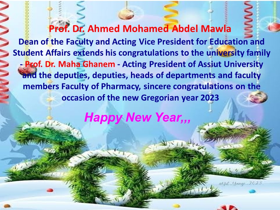 Prof. Dr. Ahmed Mohamed Abdel Mawla - Dean of the Faculty and Acting Vice President of the University for Education and Student Affairs extends his congratulations on the occasion of the new Gregorian year 2023 